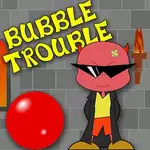 bubble trouble